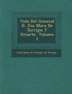 Vida del General D. Jos Mar a de Torrijos y Uriarte, Volume 1 1