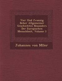 bokomslag Vier Und Zwanzig B&#65533;cher Allgemeiner Geschichten Besonders Der Europ&#65533;ischen Menschheit, Volume 3