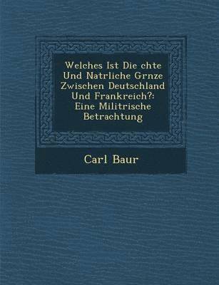 Welches Ist Die  chte Und Nat rliche Gr nze Zwischen Deutschland Und Frankreich? 1