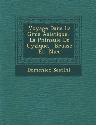 bokomslag Voyage Dans La Gr Ce Asiatique, La P Ninsule de Cyzique, Brusse Et Nic E