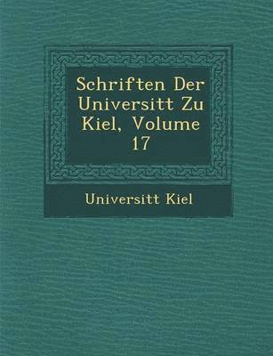 Schriften Der Universit T Zu Kiel, Volume 17 1