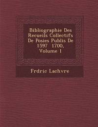 bokomslag Bibliographie Des Recueils Collectifs de Po Sies Publi S de 1597 1700, Volume 1