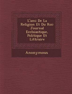 Anonymous - L'Ami de La Religion Et Du Roi, Häftad