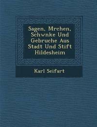bokomslag Sagen, M Rchen, Schw Nke Und Gebr Uche Aus Stadt Und Stift Hildesheim