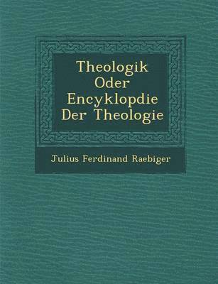 Theologik Oder Encyklop&#65533;die Der Theologie 1