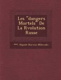 bokomslag Les 'Dangers Mortels' de La R Volution Russe