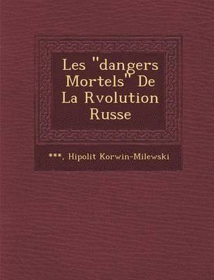 bokomslag Les 'Dangers Mortels' de La R Volution Russe