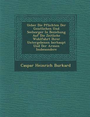 bokomslag Ueber Die Pflichten Der Geistlichen Und Seelsorger in Beziehung Auf Die Zeitliche Wohlfahrt Ihrer Untergebenen Berhaupt Und Der Armen Insbesondere