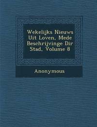 bokomslag Wekelijks Nieuws Uit Loven, Mede Beschrijvinge Di R Stad, Volume 8