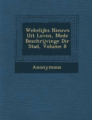 bokomslag Wekelijks Nieuws Uit Loven, Mede Beschrijvinge Di R Stad, Volume 8