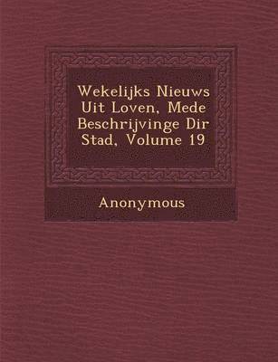 bokomslag Wekelijks Nieuws Uit Loven, Mede Beschrijvinge Di R Stad, Volume 19