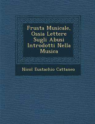 Frusta Musicale, Ossia Lettere Sugli Abusi Introdotti Nella Musica 1