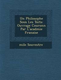 bokomslag Un Philosophe Sous Les Toits: Ouvrage Couronn Par L'Acad Mie Fran Aise