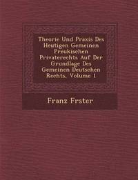 bokomslag Theorie Und Praxis Des Heutigen Gemeinen Preukischen Privaterechts Auf Der Grundlage Des Gemeinen Deutschen Rechts, Volume 1