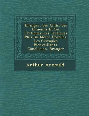 bokomslag B Ranger, Ses Amis, Ses Ennemis Et Ses Critiques: Les Critiques Plus Ou Moins Hostiles. Les Critiques Bienveillants. Conclusion. B Ranger