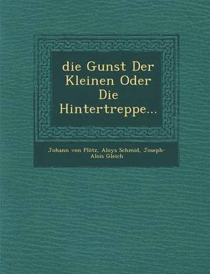 bokomslag Die Gunst Der Kleinen Oder Die Hintertreppe...