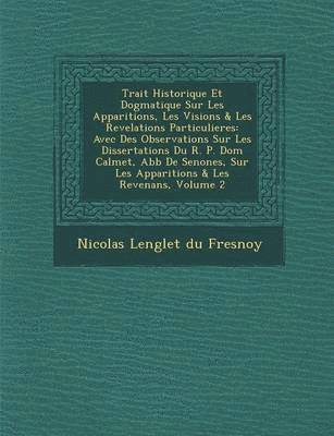 Trait Historique Et Dogmatique Sur Les Apparitions, Les Visions & Les Revelations Particulieres