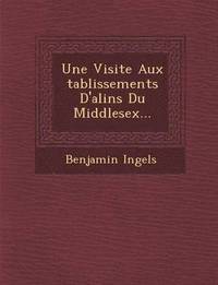 bokomslag Une Visite Aux Tablissements D'Ali N S Du Middlesex...