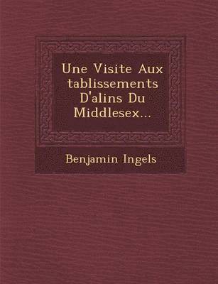 bokomslag Une Visite Aux Tablissements D'Ali N S Du Middlesex...