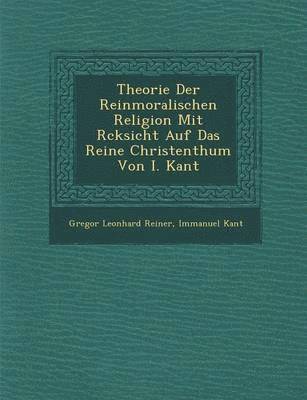 bokomslag Theorie Der Reinmoralischen Religion Mit R Cksicht Auf Das Reine Christenthum Von I. Kant
