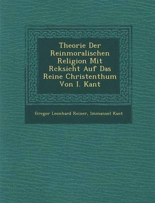 bokomslag Theorie Der Reinmoralischen Religion Mit R Cksicht Auf Das Reine Christenthum Von I. Kant