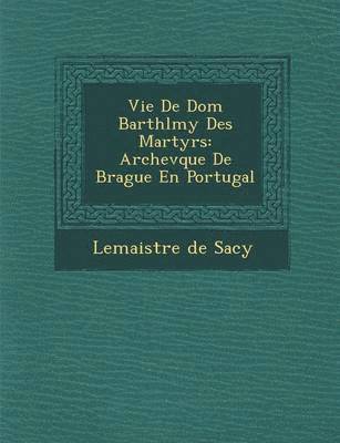 bokomslag Vie De Dom Barth l my Des Martyrs