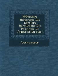 bokomslag M Emoire Historique Des Derniers Revolutions Des Provinces de L'Ouest Et Du Sud...