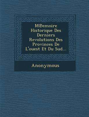 bokomslag M Emoire Historique Des Derniers Revolutions Des Provinces de L'Ouest Et Du Sud...