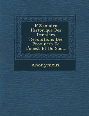 bokomslag M Emoire Historique Des Derniers Revolutions Des Provinces de L'Ouest Et Du Sud...