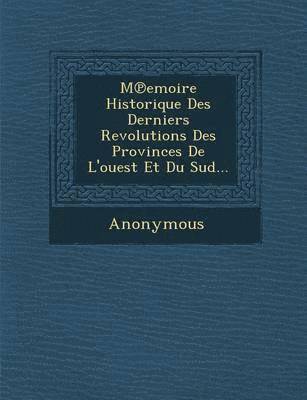 M Emoire Historique Des Derniers Revolutions Des Provinces de L'Ouest Et Du Sud... 1