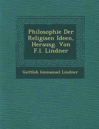 bokomslag Philosophie Der Religi&#65533;sen Ideen, Herausg. Von F.l. Lindner