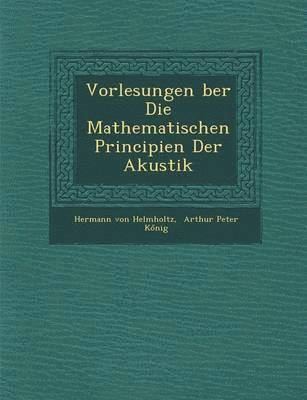 Vorlesungen Ber Die Mathematischen Principien Der Akustik 1