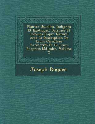 Plantes Usuelles, Indig�nes Et Exotiques, Dessin�es Et Colori�es D'apr�s Nature