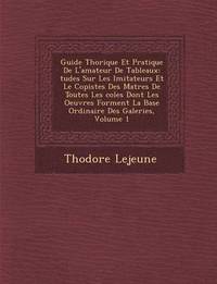 bokomslag Guide Th Orique Et Pratique de L'Amateur de Tableaux: Tudes Sur Les Imitateurs Et Le Copistes Des Ma Tres de Toutes Les Coles Dont Les Oeuvres Forment