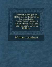 bokomslag Examen Critique Et Rforme Du Rgime De La Liquidation Judiciaire Considr En Lui-mme Et Dans Ses Rapports Avec La Faillite...