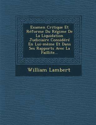 bokomslag Examen Critique Et Rforme Du Rgime De La Liquidation Judiciaire Considr En Lui-mme Et Dans Ses Rapports Avec La Faillite...