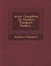 bokomslag Oeuvres Completes de Gustave Flaubert