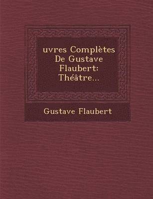 bokomslag Oeuvres Completes de Gustave Flaubert