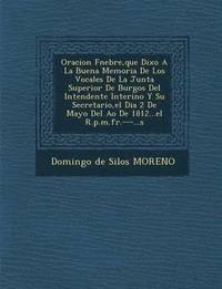 bokomslag Oracion F Nebre, Que Dixo a la Buena Memoria de Los Vocales de La Junta Superior de Burgos del Intendente Interino y Su Secretario, El Dia 2 de Mayo d