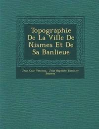 bokomslag Topographie De La Ville De Nismes Et De Sa Banlieue