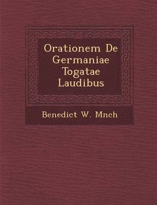 Benedict W M&#65533;nch, M& - Orationem de Germaniae Togatae Laudibus, Häftad