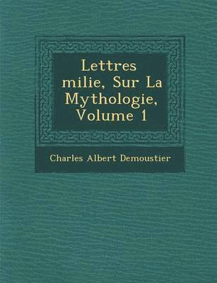 Charles Albert Demoustier - Lettres Milie, Sur La Mythologie, Volume 1, Häftad