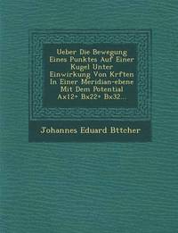 bokomslag Ueber Die Bewegung Eines Punktes Auf Einer Kugel Unter Einwirkung Von Kr Ften in Einer Meridian-Ebene Mit Dem Potential Ax12+ Bx22+ Bx32...