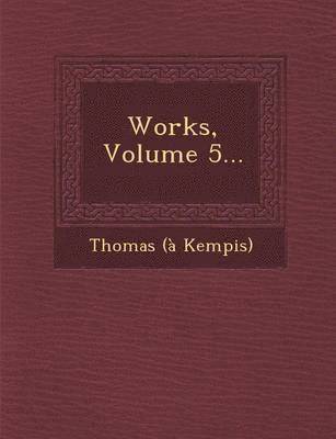 Works, Volume 5...