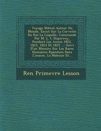 bokomslag Voyage M Dical Autour Du Monde, Ex Cut Sur La Corvette Du Roi La Coquille, Command E Par M. L. I. Duperrey, Pendant Les Ann Es 1822, 1823, 1824 Et 1825 ...