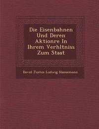 bokomslag Die Eisenbahnen Und Deren Aktion Re in Ihrem Verh Ltniss Zum Staat