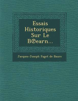 Jacques-Joseph Faget De Baure - Essais Historiques Sur Le B Earn..., Häftad