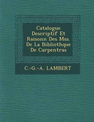 Catalogue Descriptif Et Raisonn&#65533; Des Mss. De La Biblioth&#65533;que De Carpentras 1