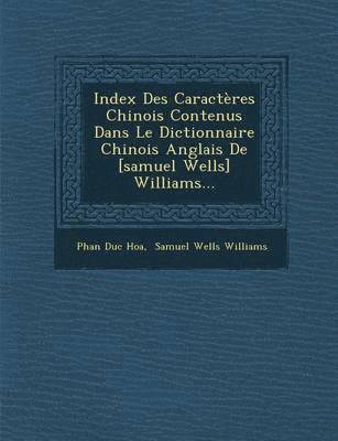 bokomslag Index Des Caractres Chinois Contenus Dans Le Dictionnaire Chinois Anglais De [samuel Wells] Williams...