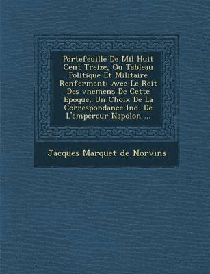 bokomslag Portefeuille de Mil Huit Cent Treize, Ou Tableau Politique Et Militaire Renfermant